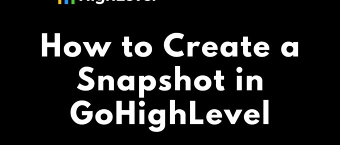 How to Create a Snapshot in GoHighLevel